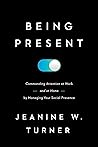 Book cover for Being Present: Commanding Attention at Work (and at Home) by Managing Your Social Presence