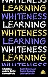 Learning Whiteness by Arathi Sriprakash
