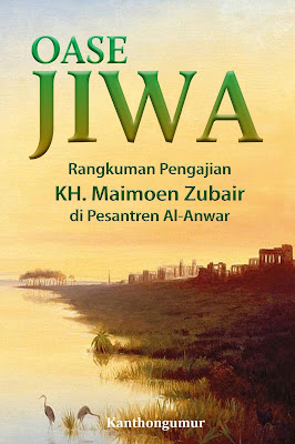 OASE JIWA : Rangkuman Pengajian KH. Maimoen Zubair di Pesantren Al-Anwar