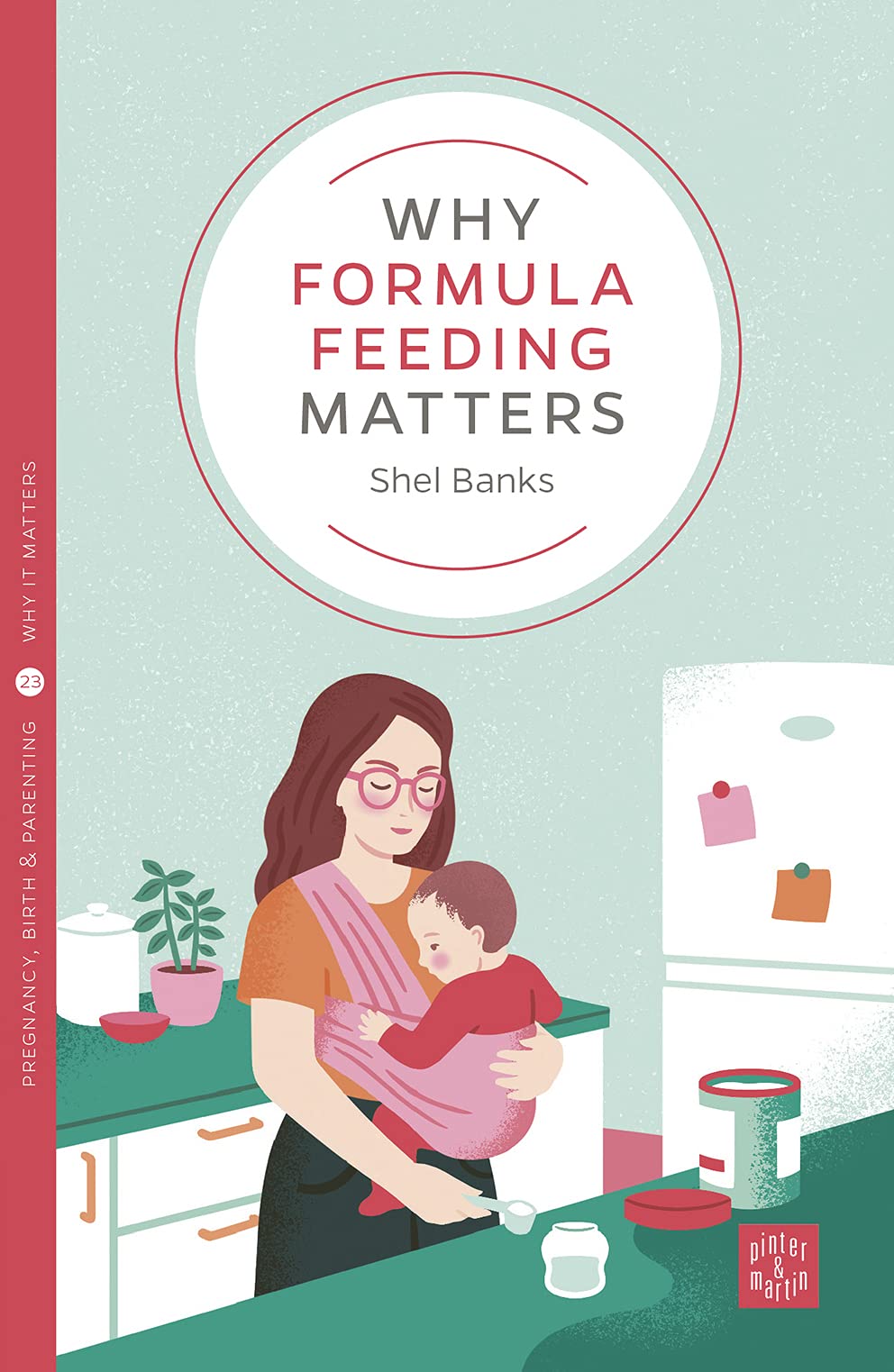 Why Formula Feeding Matters: (Pinter & Martin Why it Matters: 23) (Montag & Martin Why it Matters)