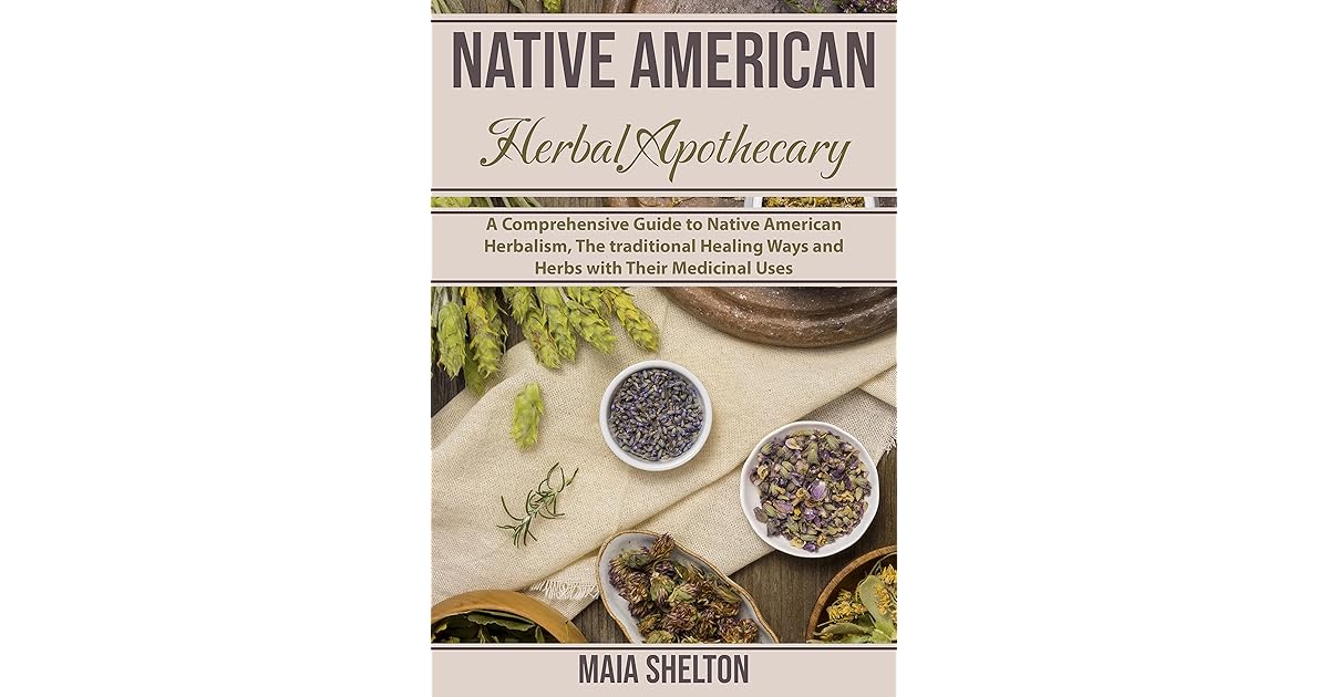 Native American Herbal Apothecary A Comprehensive Guide to Native