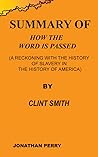 Summary of How the Word is Passed: A reckoning with the history of slavery in the history of America by Clint Smith Summary of How the Word is Passed: A reckoning with the history of slavery in the history of America by Clint Smith