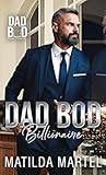 Dad Bod Billionaire by Matilda Martel
