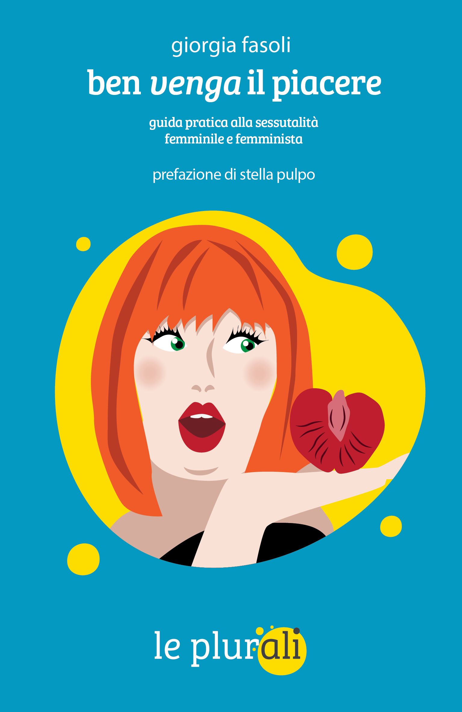 Ben venga il piacere: guida pratica alla sessualità femminile e femminista (Paperback)