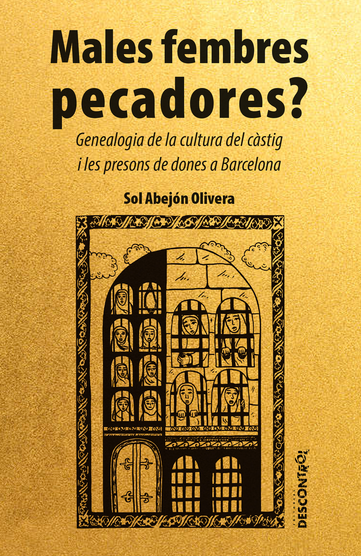 Males fembres pecadores? Genealogia de la cultura del càstig i les presons de dones a Barcelona.