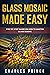 Glass Mosaic Made Easy by Charles Prince