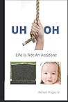 Uh Oh: Life Is Not An Accident