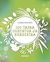 100 tapaa uudistua ja kukoistaa 100 tapaa uudistua ja kukoistaa