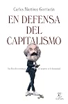 En defensa del capitalismo: Una filosofía económica de la naturaleza humana En defensa del capitalismo: Una filosofía económica de la naturaleza humana