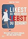 Likest du noch oder lebst du schon? by Christina Feirer