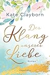 Der Klang unserer Liebe by Kate Clayborn