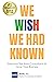 We Wish We Had Known: Every...
