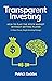 Transparent Investing: How ...