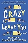 Crazy To Leave You by Marilyn Simon Rothstein