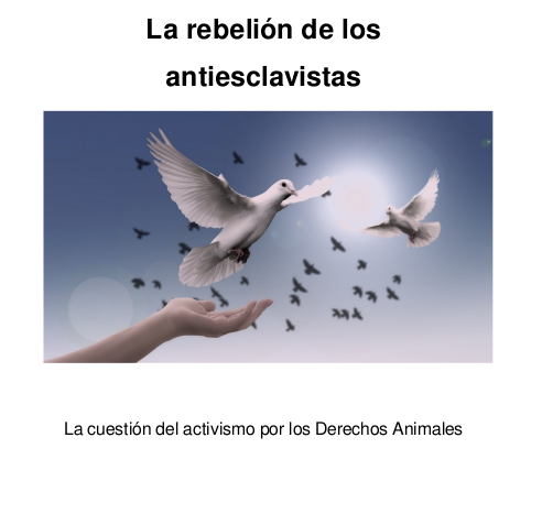 La rebelión de los antiesclavistas. La cuestión del activismo por los derechos animales (ebook)