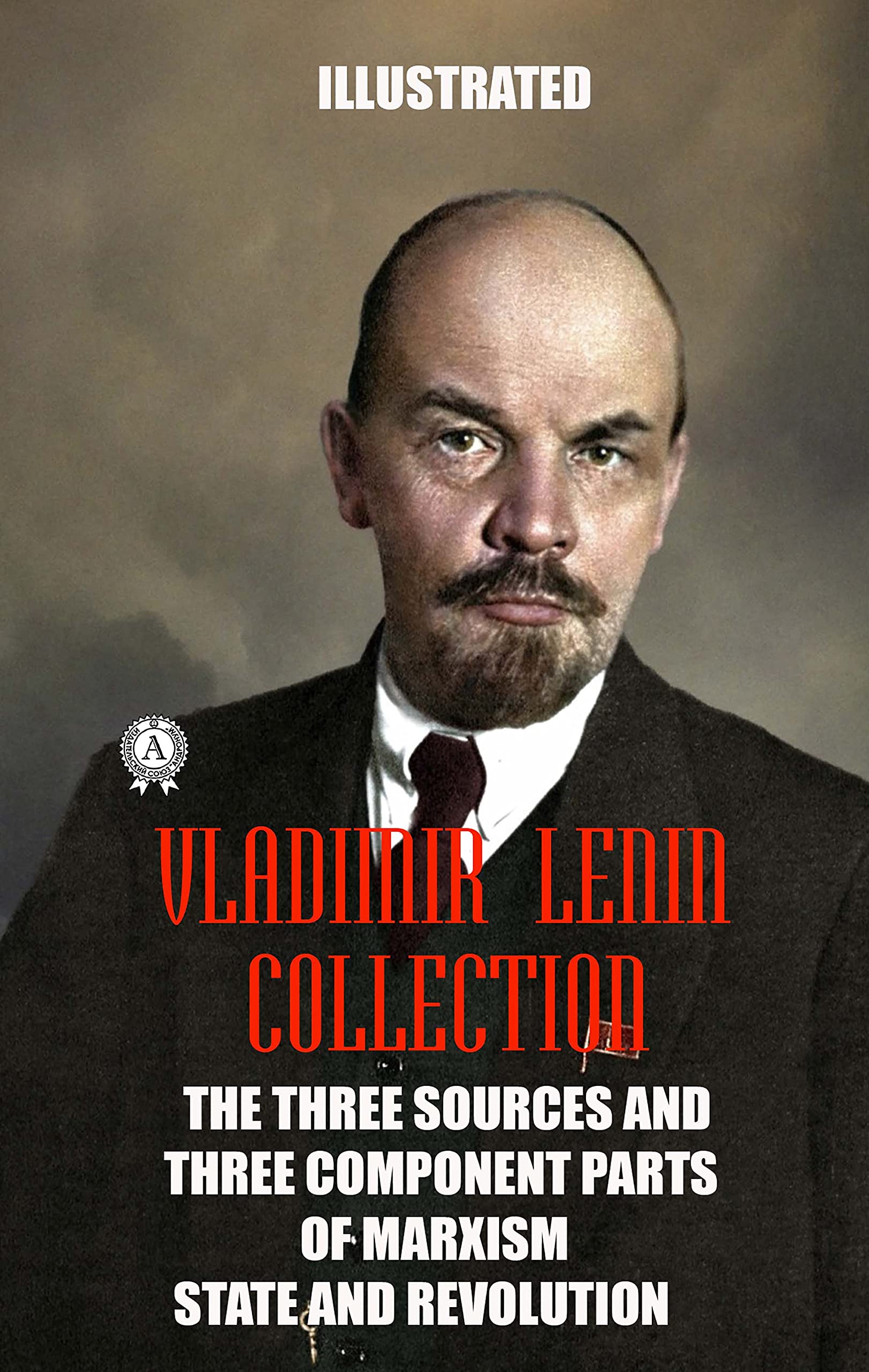 Vladimir Lenin Collection. Illustrated: The Three Sources and Three Component Parts of Marxism. The State and Revolution (Kindle Edition)