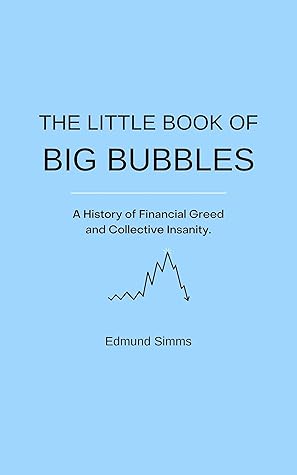 The Little Book of Big Bubbles: A History of Financial Greed and Collective Insanity