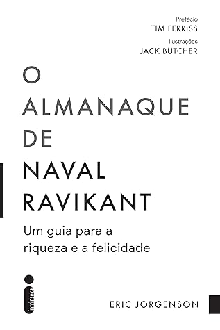 O almanaque de Naval Ravikant: Um guia para a riqueza e a felicidade (Portuguese Edition)