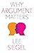 Why Argument Matters (Why X Matters Series)