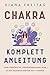 Chakra Komplett-Anleitung: Deine persönliche, lebensverändernde Reise zu den heilenden Kräften der 7 Chakren (German Edition)