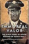 Immortal Valor: The Black Medal of Honor Winners of World War II