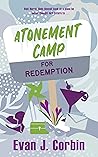 Atonement Camp for Redemption by Evan J. Corbin Atonement Camp for Redemption by Evan J. Corbin