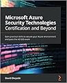 Microsoft Azure Security Technologies Certification and Beyond by David Okeyode