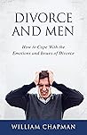 DIVORCE AND MEN: How to Cope with the Emotions and Issues of Divorce (Help For Men)