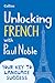 Unlocking French with Paul Noble (English and French Edition)
