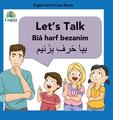 Learn Persian Let's Talk Bíyá Harf Bezaním: In English, Persian & Finglisi: Let's Talk Bíyá Harf Bezaním (Englisi Farsi Persian Books)