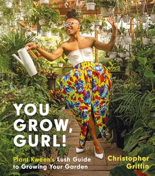 You Grow, Gurl!: Plant Kween's Guide to Growing Your Garden