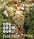 You Grow, Gurl!: Plant Kween's Guide to Growing Your Garden