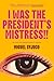 I Was the President's Mistr...