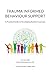 Trauma Informed Behaviour Support: A Practical Guide to Developing Resilient Learners