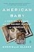 American Baby: A Mother, a ...
