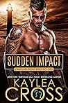 Sudden Impact by Kaylea Cross Sudden Impact by Kaylea Cross