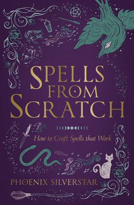 Spells from Scratch: How to Craft Spells that Work (Paperback)