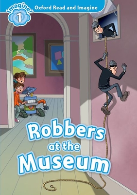 Robbers at the Museum (Oxford Read & Imagine: Level 1)
