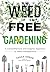 Weed Free Gardening: A Comp...