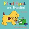 Find Spot at the Hospital: A Lift-the-Flap Book