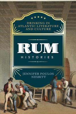 Rum Histories: Drinking in Atlantic Literature and Culture (New World Studies)