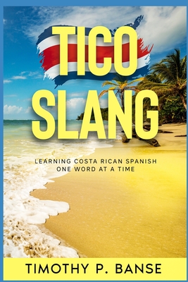 Tico Slang: Learning Costa Rican Spanish One Word at a Time (Foreign Language Series)
