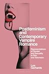 Postfeminism and Contemporary Vampire Romance: Representations of Gender and Sexuality in Film and Television (Library of Gender and Popular Culture)