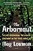 The Arbornaut: A Life Discovering the Eighth Continent in the Trees Above Us