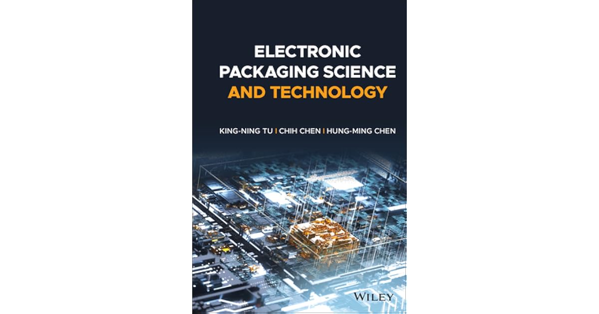 Electronic Packaging Science and Technology by Chih Chen