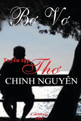 Tuyển Tập Thơ Chinh Nguyên - Bơ Vơ (Vietnamese Edition)