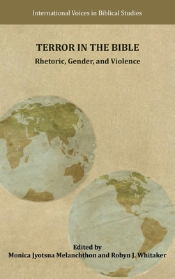 Terror in the Bible: Rhetoric, Gender, and Violence (International Voices in Biblical Studies, 14)