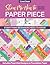 Show Me How to Paper Piece, Second Edition: Everything Beginners Need to Know; Includes Preprinted Designs on Foundation Paper