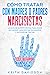 Cómo Tratar con Madres o Padres Narcisistas: La Guía de Supervivencia para Hijos de Padres Narcisistas, Inmaduros y Difíciles de Tratar (Spanish Edition)