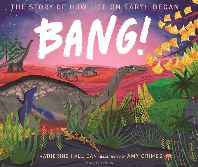 Bang!: the story of how life on Earth began